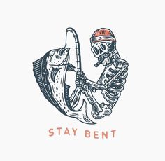 a skeleton holding a fishing rod with the words stay bent