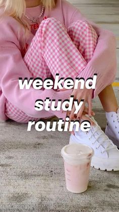 a woman sitting on the ground next to a pink cup and white sneakers with text reading weekend study routine