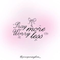 the words pray more worry less are written in black ink on a pink and white background