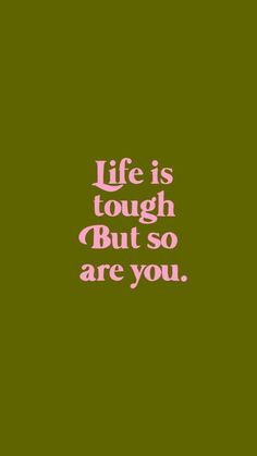 the words life is tough but so are you on a green background with pink lettering