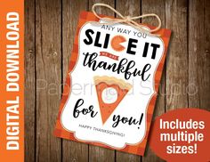 a sign that says, any way you slice it thanksgiving for you includes multiple sizes