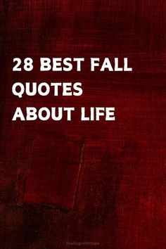 the words, 28 best fall quotes about life are in white letters on a red background