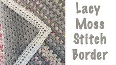 a crocheted blanket with the words lacy moss stitch border on it and an image of