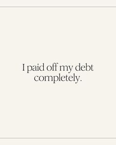 the words i paid off my debt completely are in black and white text on a white background