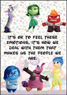 cartoon characters with the words it's ok to feel these emotions, it's how we deal with them that makes us the people of you are