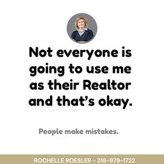 a quote with the words not everyone is going to use me as their realtor and that's okay