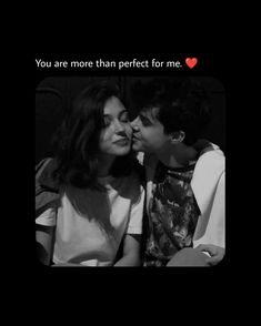 two people that are kissing each other with the words you are more than perfect for me