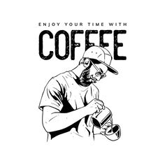 a black and white drawing of a man holding a coffee cup with the words, enjoy your time with coffee