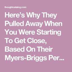 Here’s Why They Pulled Away When You Were Starting To Get Close, Based On Their Myers-Briggs Personality Type | Thought Catalog Enfp And Entp, Entp Personality, Entp Personality Type