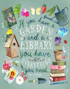 a poster with flowers and books on it that says if you have garden and library you have everything you need