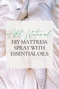 a white sheet with the words, all natural diy mattress spray with essential oils