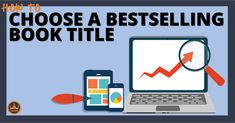 a laptop, phone and magnifying glass with the words how to choose a best selling book title