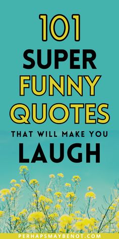 yellow flowers with the words 101 super funny quotes that will make you laugh on them