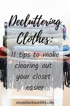 clothes stacked on top of each other with the words decluttering clothes i'll tips to make clearing out your closet easier