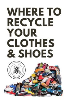 a poster with the words where to recycle your clothes and shoes