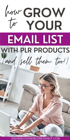 a woman sitting on the floor working on her laptop with text overlay reading how to grow your email list with plr products and sell them too