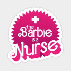 this barbie is a nurse sticker in pink and white with the words,'this barbie is a nurse '