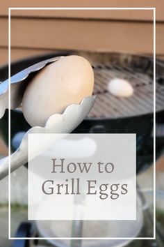 an egg on a grill with the words how to grill eggs