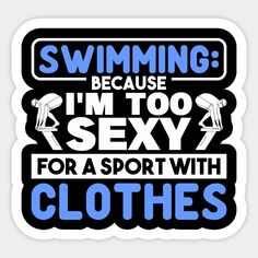 Swimming: I AM TOO Sexy FOR Clothes. Funny swimming motif with awesome swimming pun. A great swim team gift directly from the pool. Take off the swimsuit, your goggles and snorkel and put on this swimming gear! Swimming Gifts made for Swimmer & Swim Coaches who want to stand out at the next swim training or swim championship. Perfect accessory for swim fanatics, swim parents and swimming fans. Beat the swim competition. by Swimming Gifts -- Choose from our vast selection of stickers to match wit Swimming Puns, Swim Stickers, Swim Competition, Swimming Stickers, Pull Buoys, Swimming Drills, Swimming Tattoo, Inspirational Sports Quotes