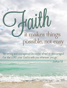 a bible verse with the words faith it makes things possible, not easy to read