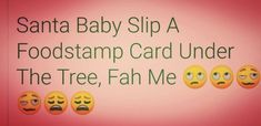 a sign that says santa baby slip a foodstamp card under the tree, fah me