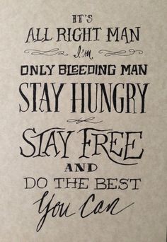 a handwritten poster with the words, it's all right man and only beding man stay hungry stay free and do the best you can