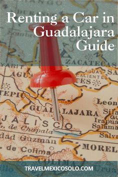 a map with the words renting a car in guadalajara guide on it and a pin pointing