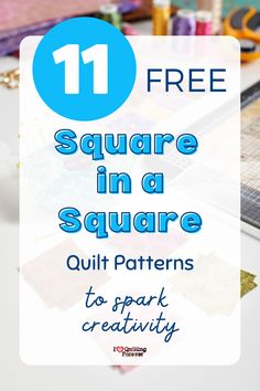 the text reads, 11 free square in a square quilt patterns to spark creativity