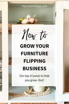 a white cabinet with flowers on top and the words how to grow your furniture flipping business