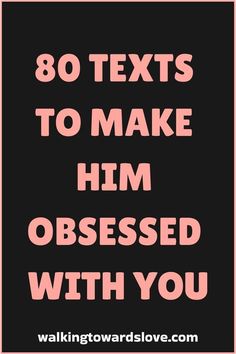 the text reads 80 texts to make him obsesed with you on black and pink