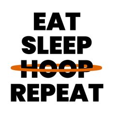 the words eat sleep hoop repeat in black and orange