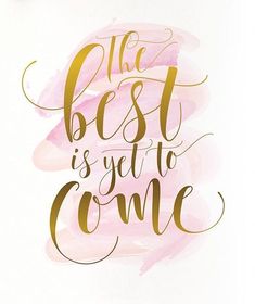 the best is yet to come printable wall art in pink and gold, on a white background