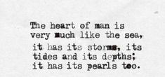 the heart of man is very much like the see, it has its storm, its tides and its paths