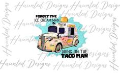 an ice cream truck with the words bring on the taco man in black and white