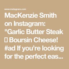 an instagramr with the words, mackenzie smith on instagramm garlic butter steak boursin cheese ad if you're looking for the perfect eats