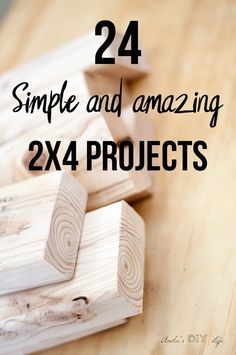 wooden blocks stacked on top of each other with the words, 24 simple and amazing 2x4 projects