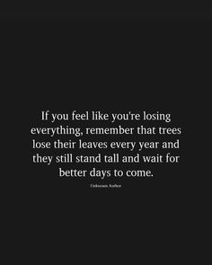 "When everything feels like it's slipping away, remember that even trees lose their leaves, but they still stand strong, waiting for better days. You will too. 🌱💚 #StrengthInAdversity #Resilience #HopeForBetterDays #StayStrong #Growth" Quotes About Being Still, Steps Quotes, Lost Quotes, I Will Wait, Year Quotes, Stand Strong, Losing Someone, Losing Everything