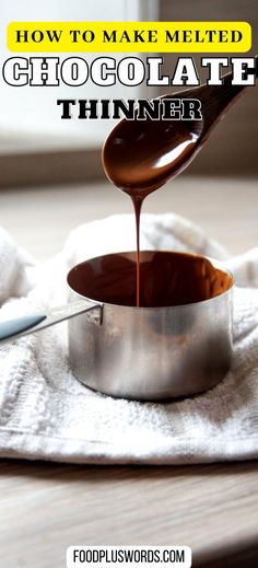 chocolate being poured into a saucepan on top of a towel with the words how to make melted chocolate thinner