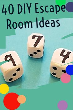 four dices with numbers on them and the words 40 diy escape room ideas