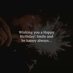 someone is holding sparklers in their hand with the words wishing you a happy birthday smile and be happy always