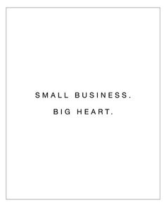 the words small business, big heart are in black and white