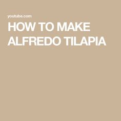 the words how to make alfredo tilapia written in white on a beige background