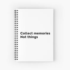 a spiral notebook with the words collect memories not things written on it in black ink