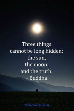 a person standing on top of a grass covered field under a full moon with the words three things cannot be long hidden the sun, the moon, and the truth - buddha