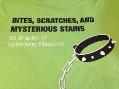 a green shirt with a black and white dog collar on it's chest, which reads bites, scratches, and mysterious stains 50 shades of veterinary medicine