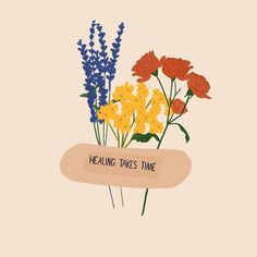 a bouquet of flowers with the words healing takes time