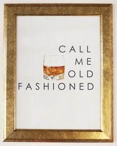 a framed poster with the words call me old fashioned and a glass of wine in it