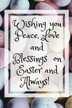 some eggs with the words wishing you peace love and blessings on easter and always