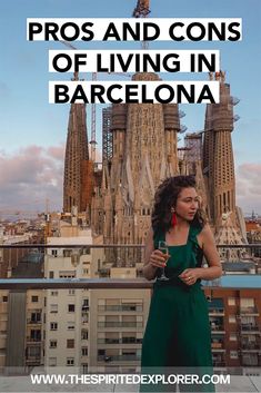 a woman standing on top of a building with the words pros and cons of living in barcelona