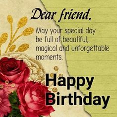 a happy birthday card with roses and flowers on the front, says,'dear friend may your special day be full of beautiful, magic and unforgettableable moments